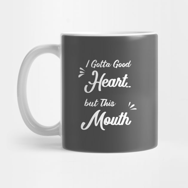 I Gotta Good Heart but This Mouth: funny sayings,mom gift .birthday gifts by mezy